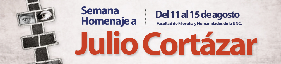 Coloquio Internacional Julio Cortázar “Idas y vueltas de lectura: literatura y crítica latinoamericanas en torno a Cortázar” - Jornada Nacional de discusión sobre la obra de Julio Cortázar