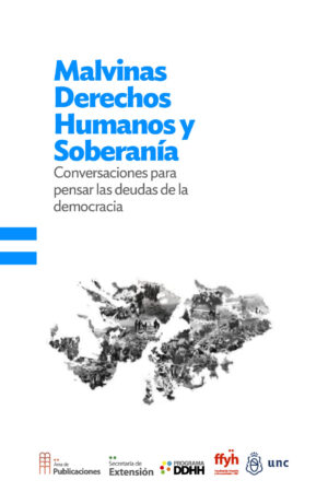 MALVINAS. Derechos Humanos y Soberanía Conversaciones para pensar las deudas de la democracia