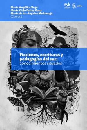 Ficciones, escrituras y pedagogías del sur: conocimientos situados