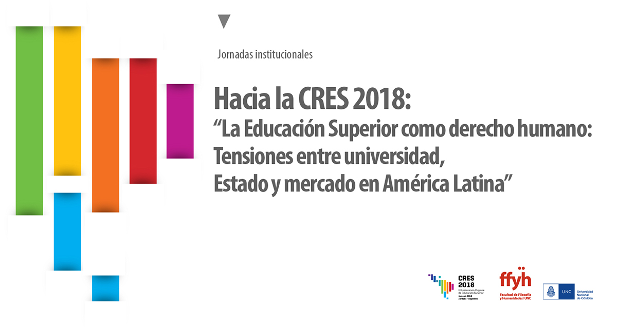 Jornadas institucionales hacia la CRES 2018: “La Educación Superior como derecho humano: Tensiones entre universidad, Estado y mercado en América Latina”