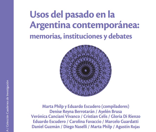 “Usos del pasado en la Argentina Contemporánea: memorias, instituciones y debates”