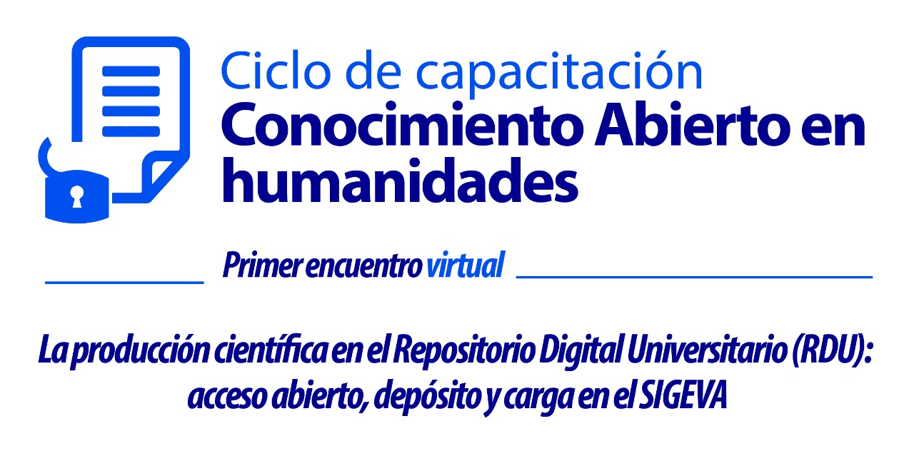 Primer encuentro virtual: La producción científica en el Repositorio Digital Universitario (RDU): acceso abierto, depósito y carga en el SIGEVA