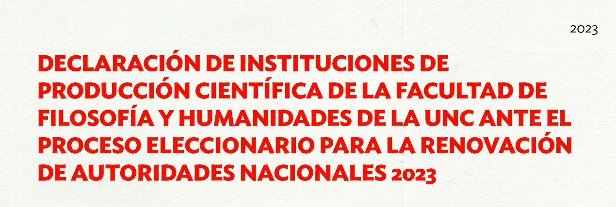 Declaración de instituciones de producción científica de la Facultad de Filosofía y Humanidades de la UNC ante el proceso eleccionario para la renovación de autoridades nacionales 2023