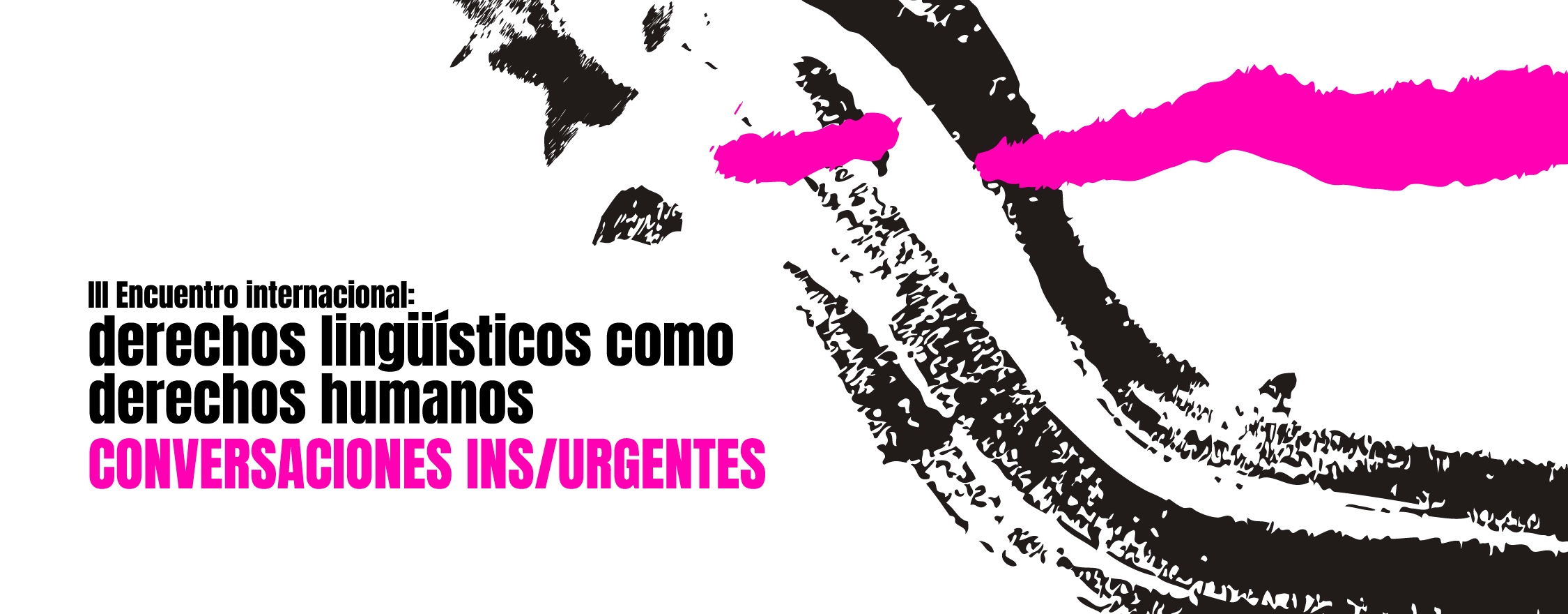 III Encuentro Internacional: derechos lingüísticos como derechos humanos en Latinoamérica / CONVERSACIONES IN/SURGENTES